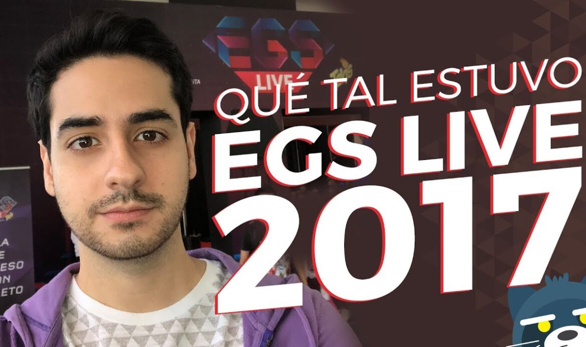 ¿Qué tal estuvo EGS Live 2017?