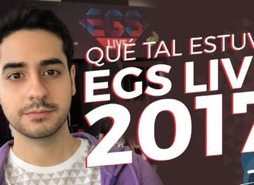 ¿Qué tal estuvo EGS Live 2017?