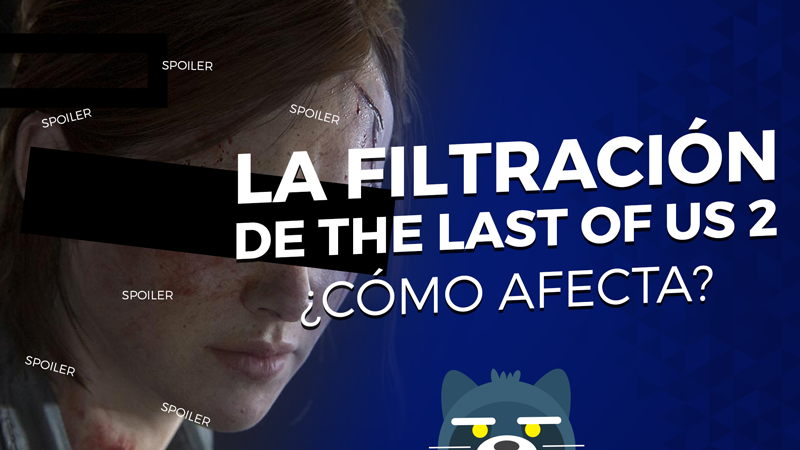 La filtración de The Last of Us 2 ¿cómo afecta?